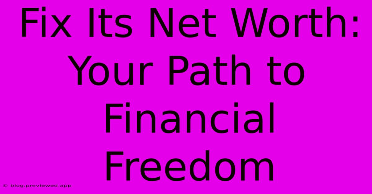 Fix Its Net Worth: Your Path To Financial Freedom