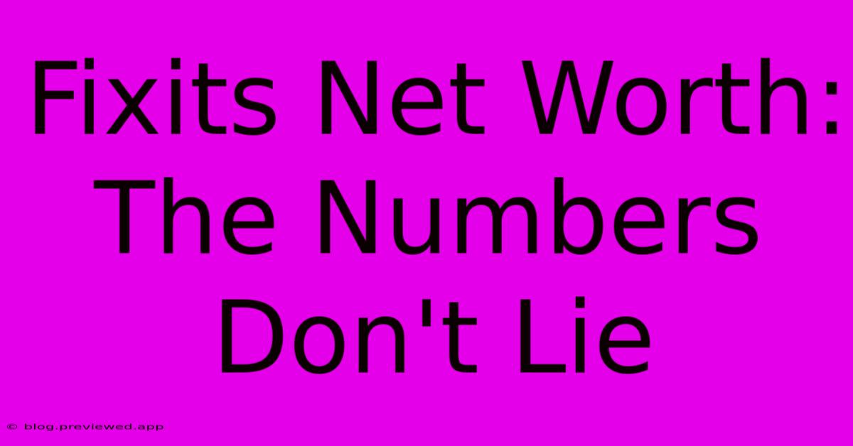 Fixits Net Worth: The Numbers Don't Lie