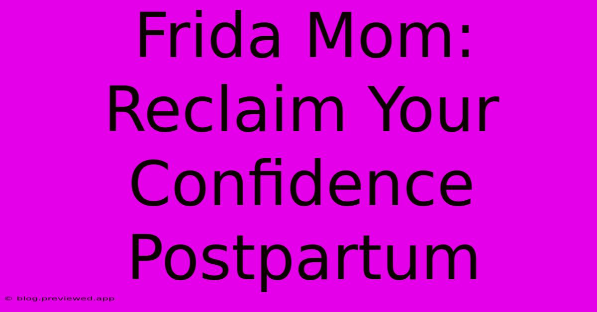 Frida Mom: Reclaim Your Confidence Postpartum