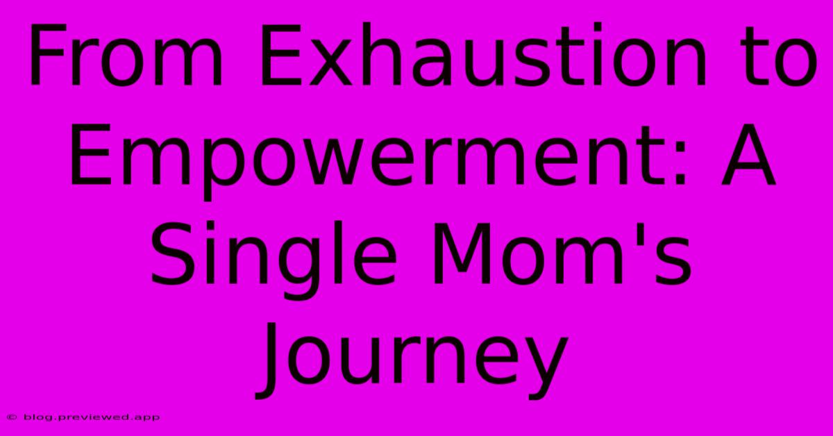 From Exhaustion To Empowerment: A Single Mom's Journey