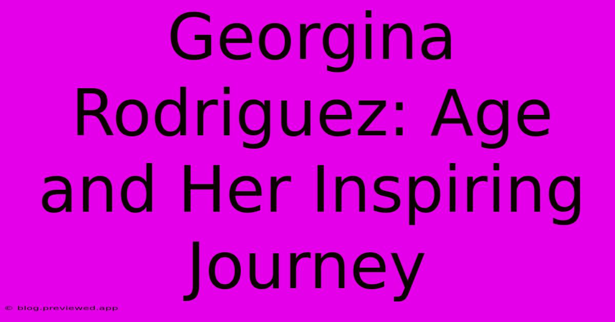 Georgina Rodriguez: Age And Her Inspiring Journey