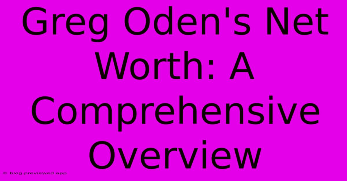 Greg Oden's Net Worth: A Comprehensive Overview