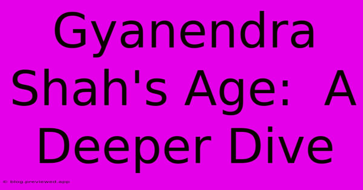 Gyanendra Shah's Age:  A Deeper Dive