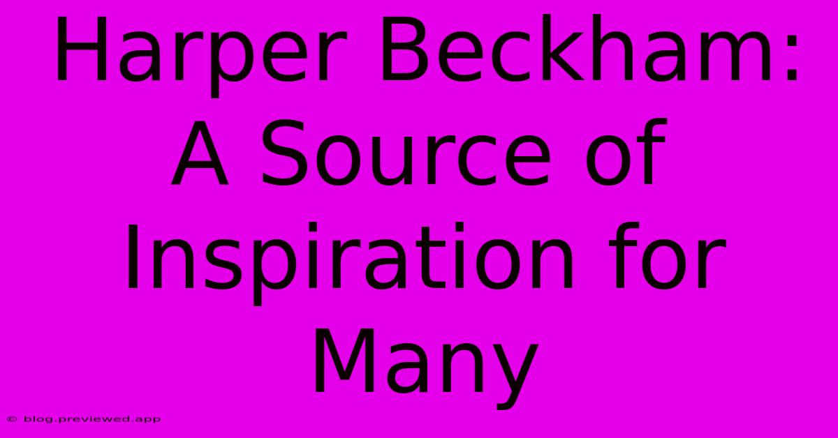 Harper Beckham: A Source Of Inspiration For Many