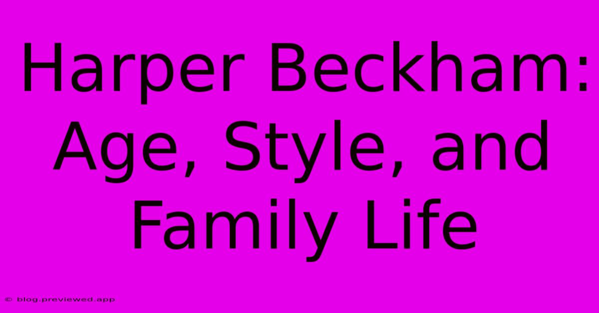 Harper Beckham: Age, Style, And Family Life