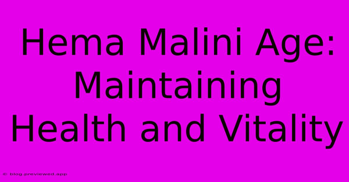 Hema Malini Age: Maintaining Health And Vitality