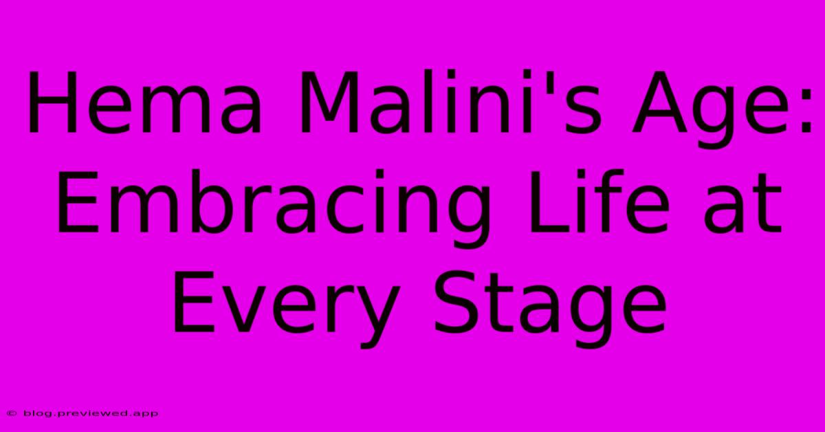 Hema Malini's Age:  Embracing Life At Every Stage