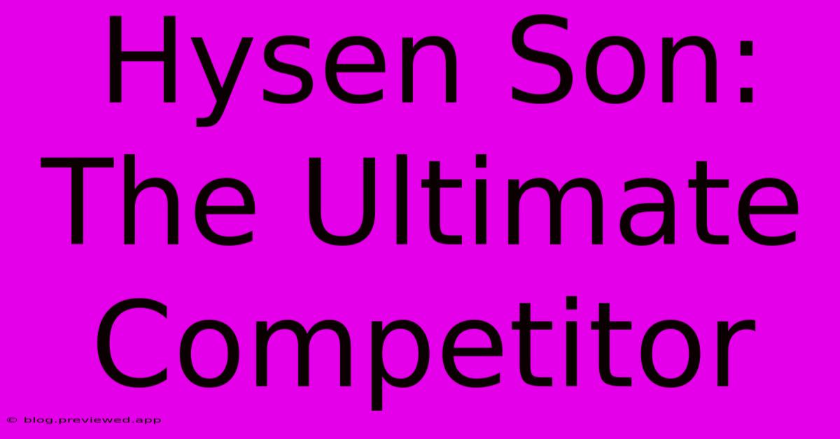 Hysen Son:  The Ultimate Competitor