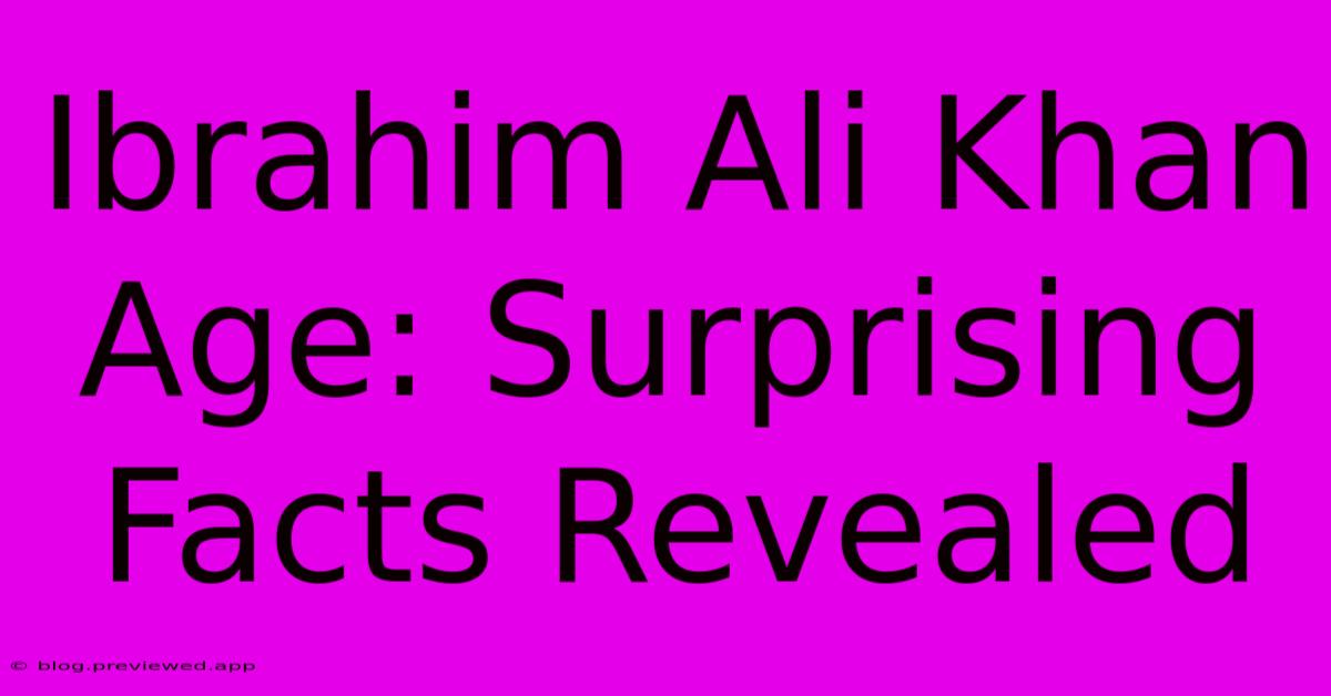 Ibrahim Ali Khan Age: Surprising Facts Revealed