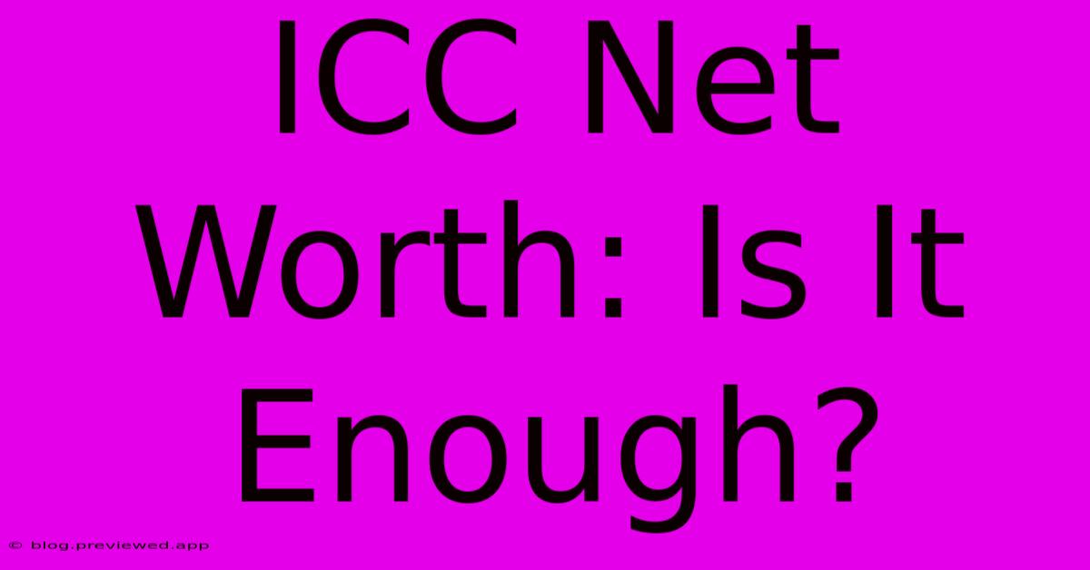 ICC Net Worth: Is It Enough?