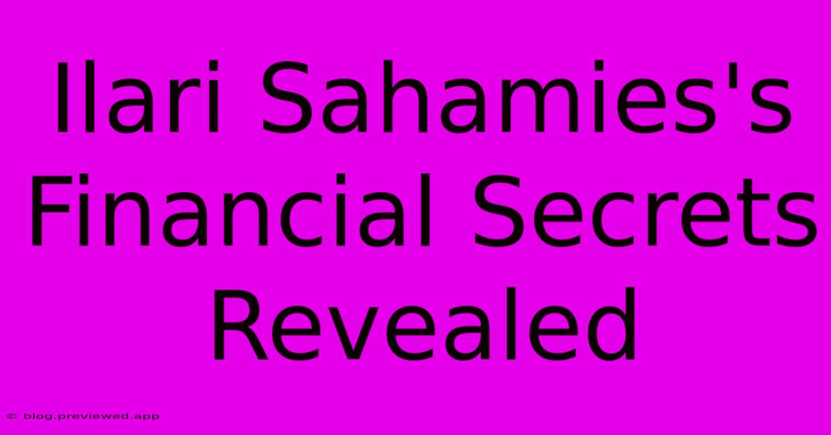 Ilari Sahamies's Financial Secrets Revealed