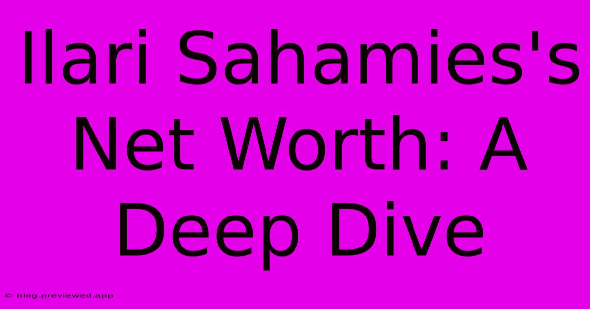 Ilari Sahamies's Net Worth: A Deep Dive