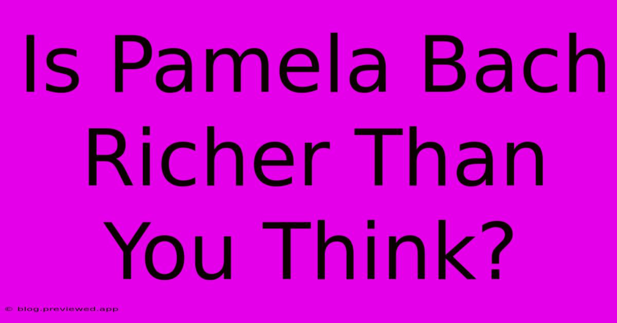 Is Pamela Bach Richer Than You Think?