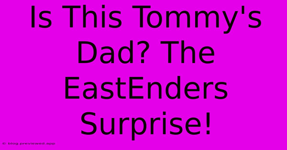 Is This Tommy's Dad? The EastEnders Surprise!