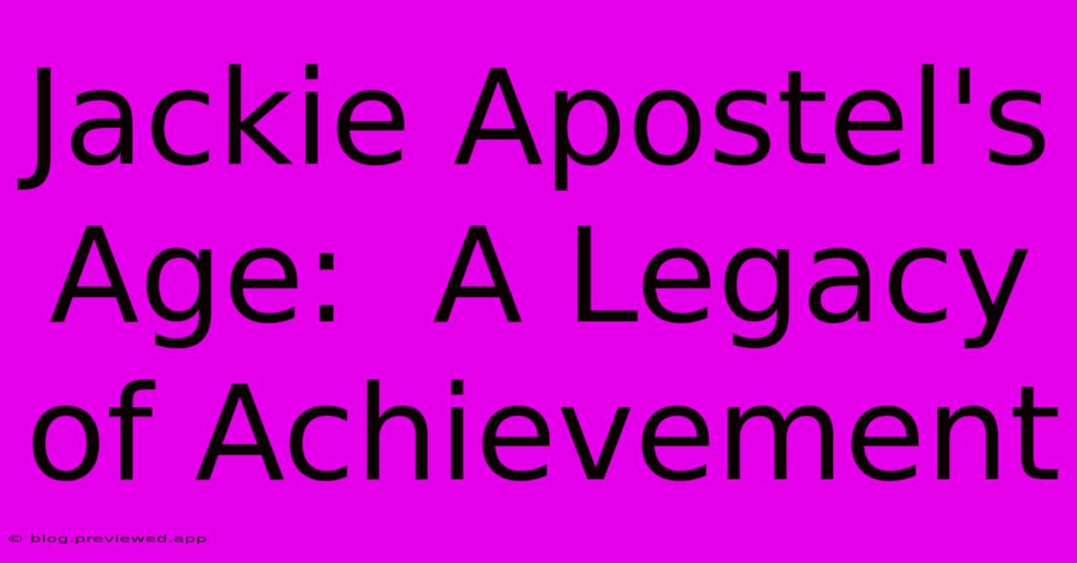 Jackie Apostel's Age:  A Legacy Of Achievement