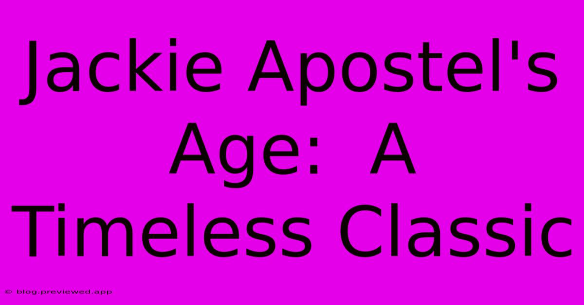 Jackie Apostel's Age:  A Timeless Classic