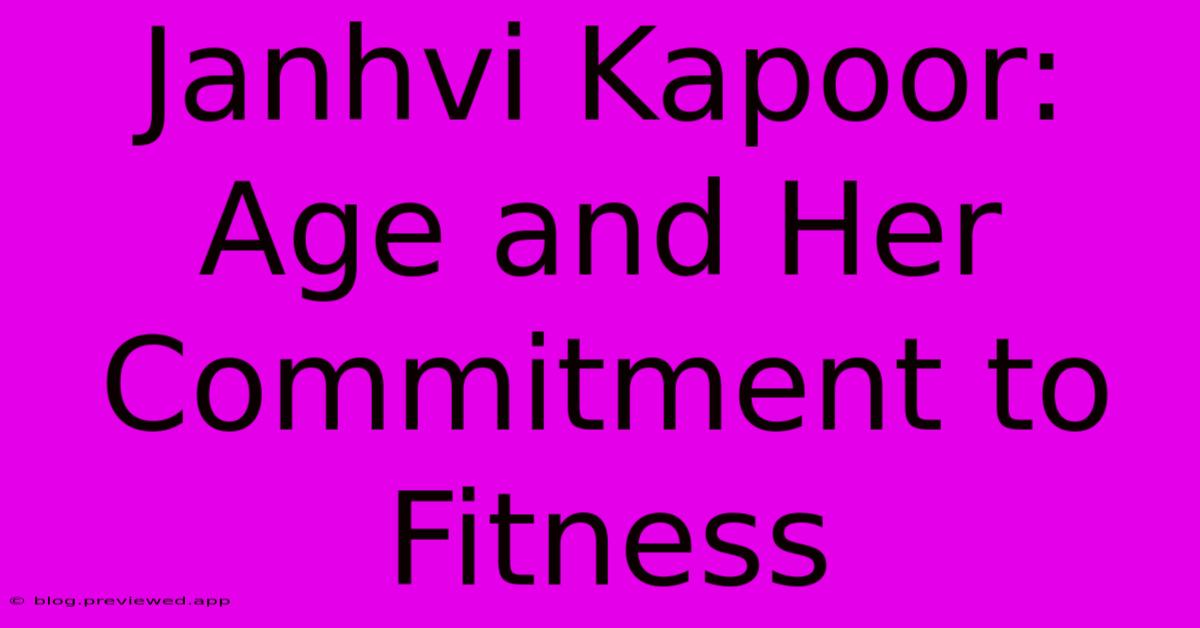 Janhvi Kapoor:  Age And Her Commitment To Fitness