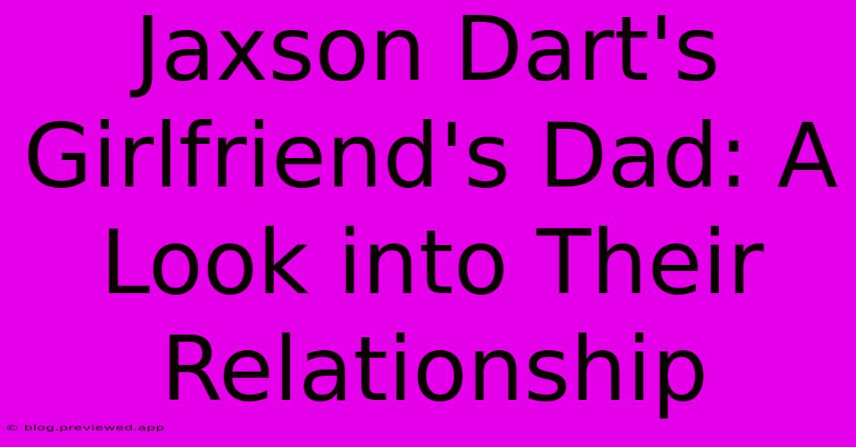 Jaxson Dart's Girlfriend's Dad: A Look Into Their Relationship