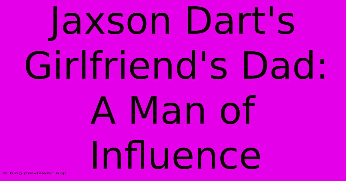 Jaxson Dart's Girlfriend's Dad: A Man Of Influence