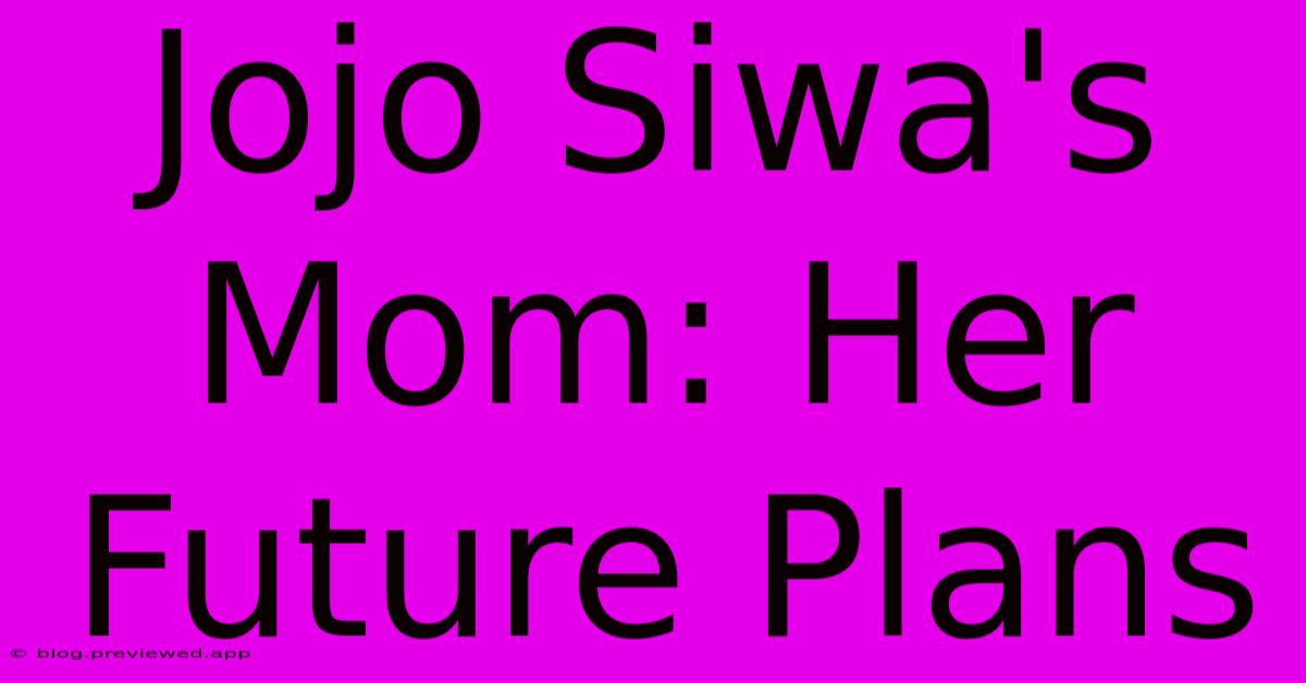 Jojo Siwa's Mom: Her Future Plans