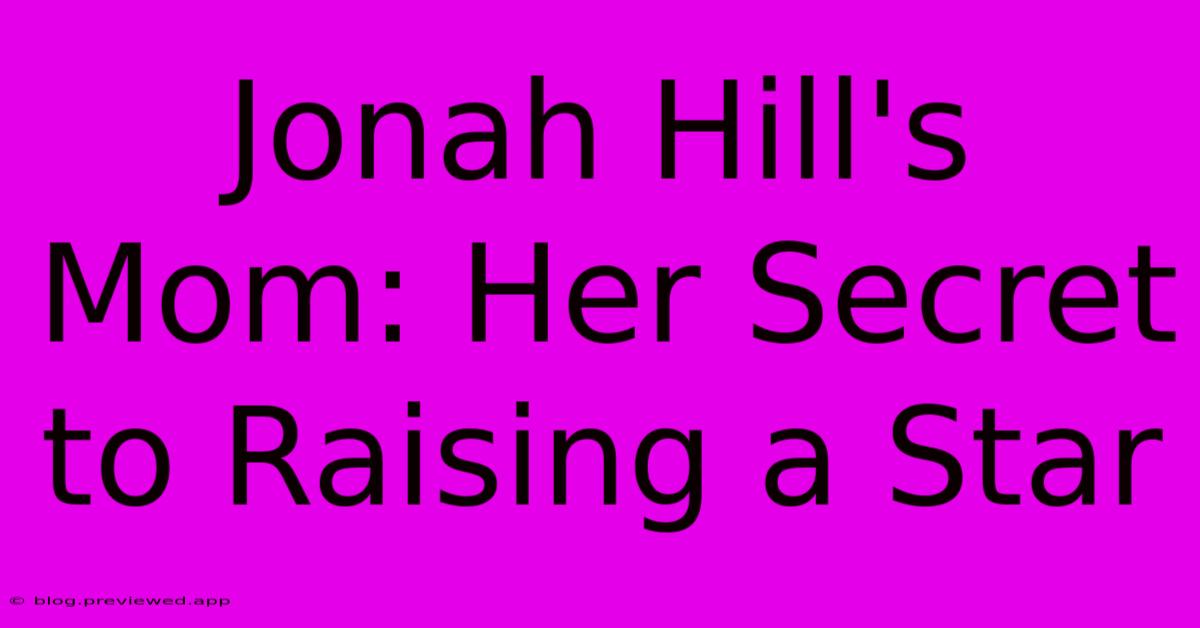 Jonah Hill's Mom: Her Secret To Raising A Star