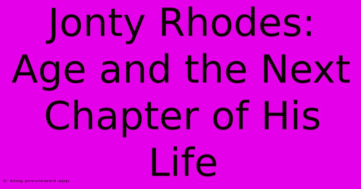 Jonty Rhodes:  Age And The Next Chapter Of His Life