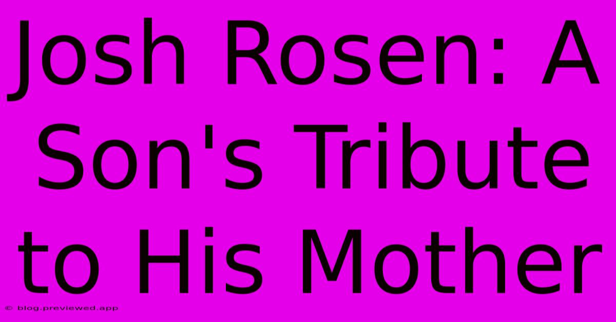 Josh Rosen: A Son's Tribute To His Mother