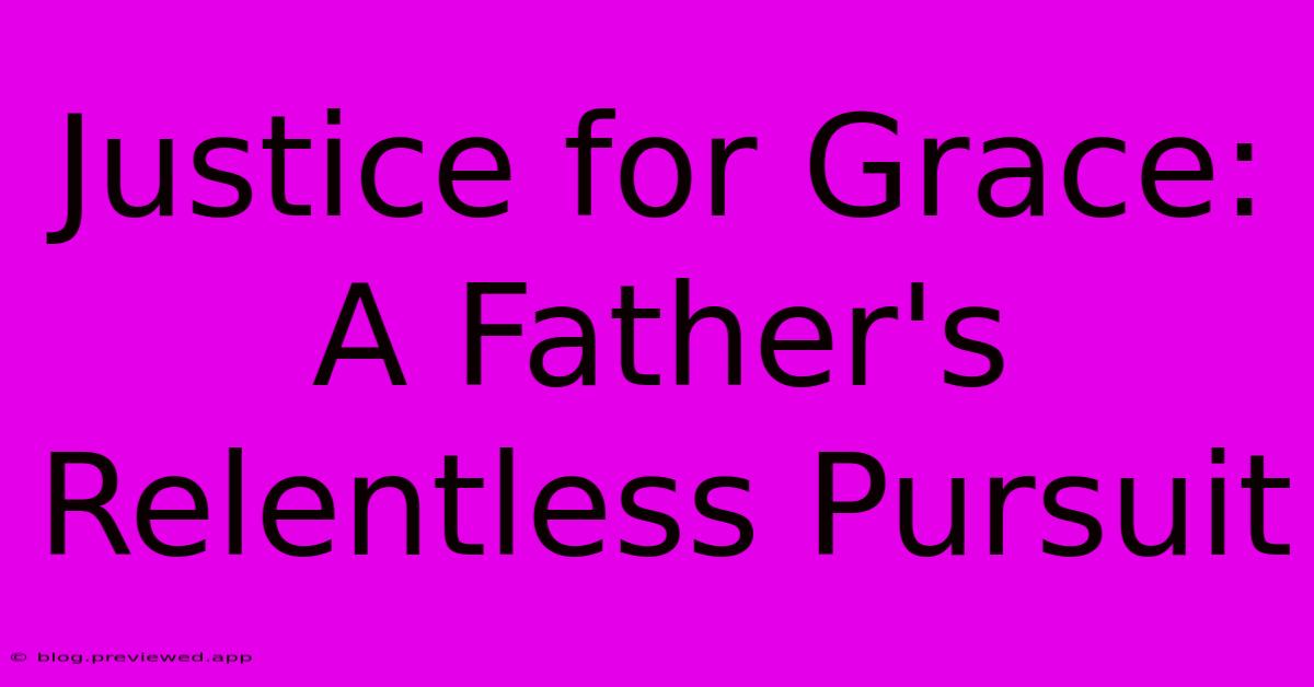 Justice For Grace: A Father's Relentless Pursuit