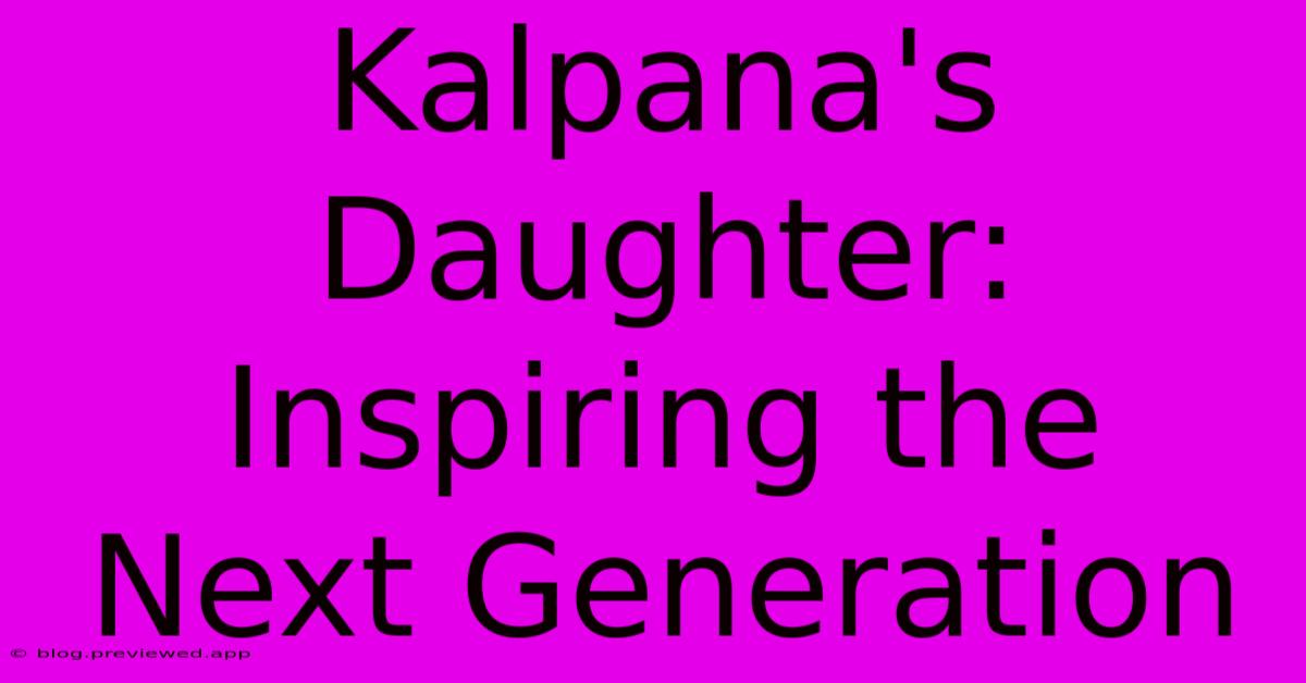 Kalpana's Daughter:  Inspiring The Next Generation