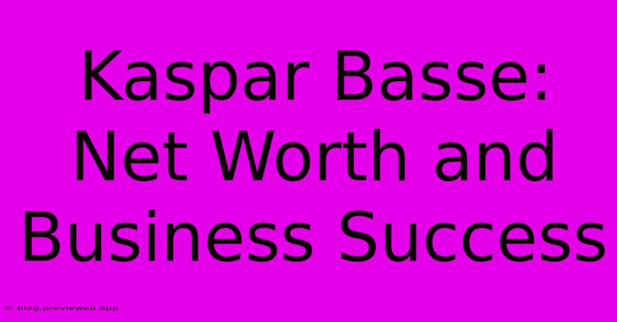 Kaspar Basse: Net Worth And Business Success