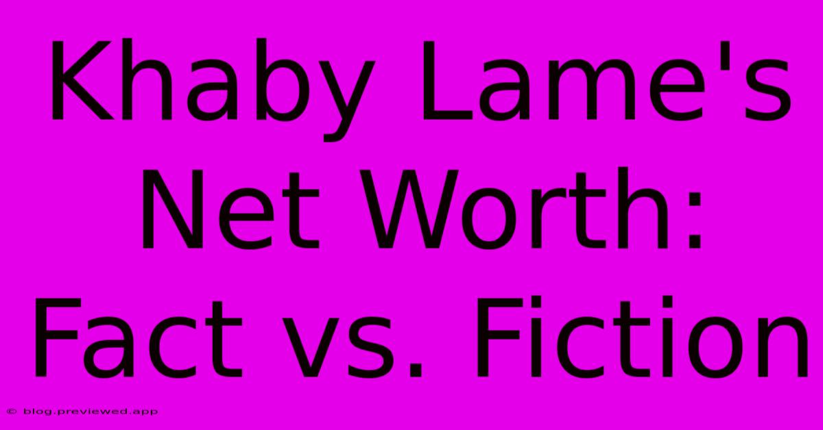 Khaby Lame's Net Worth: Fact Vs. Fiction