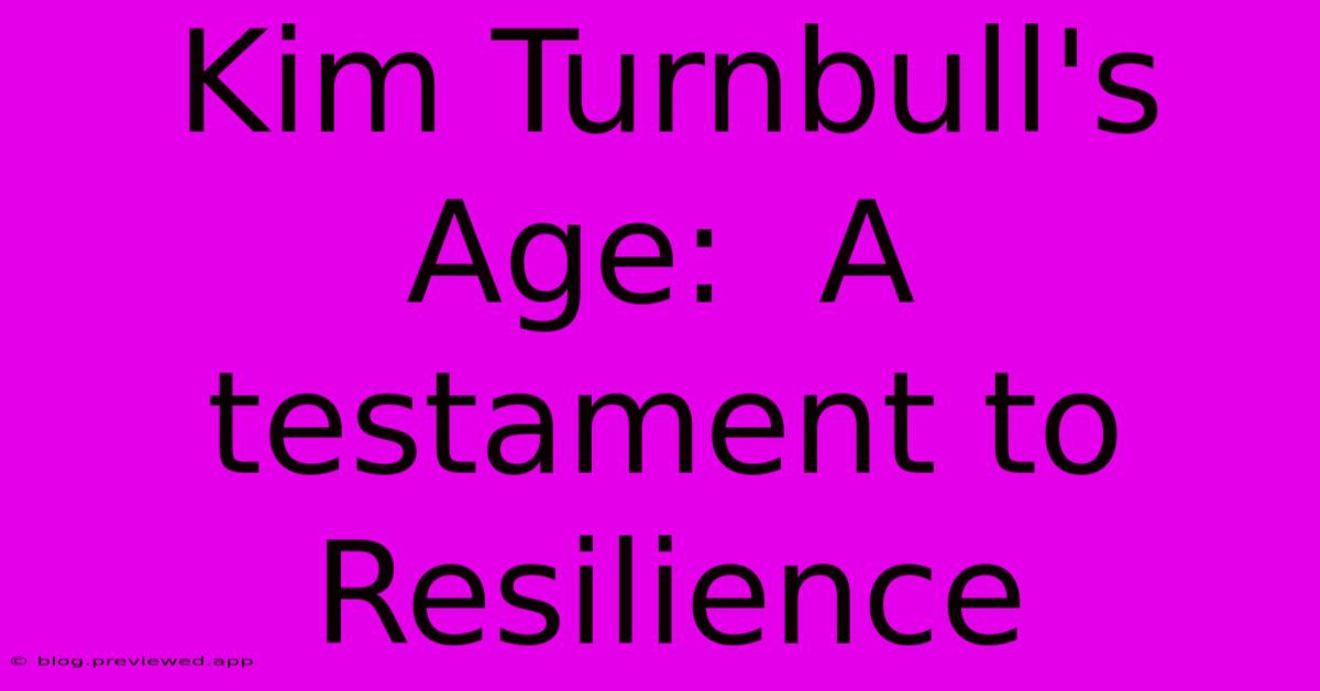 Kim Turnbull's Age:  A Testament To Resilience