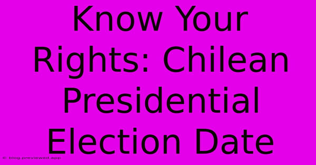 Know Your Rights: Chilean Presidential Election Date