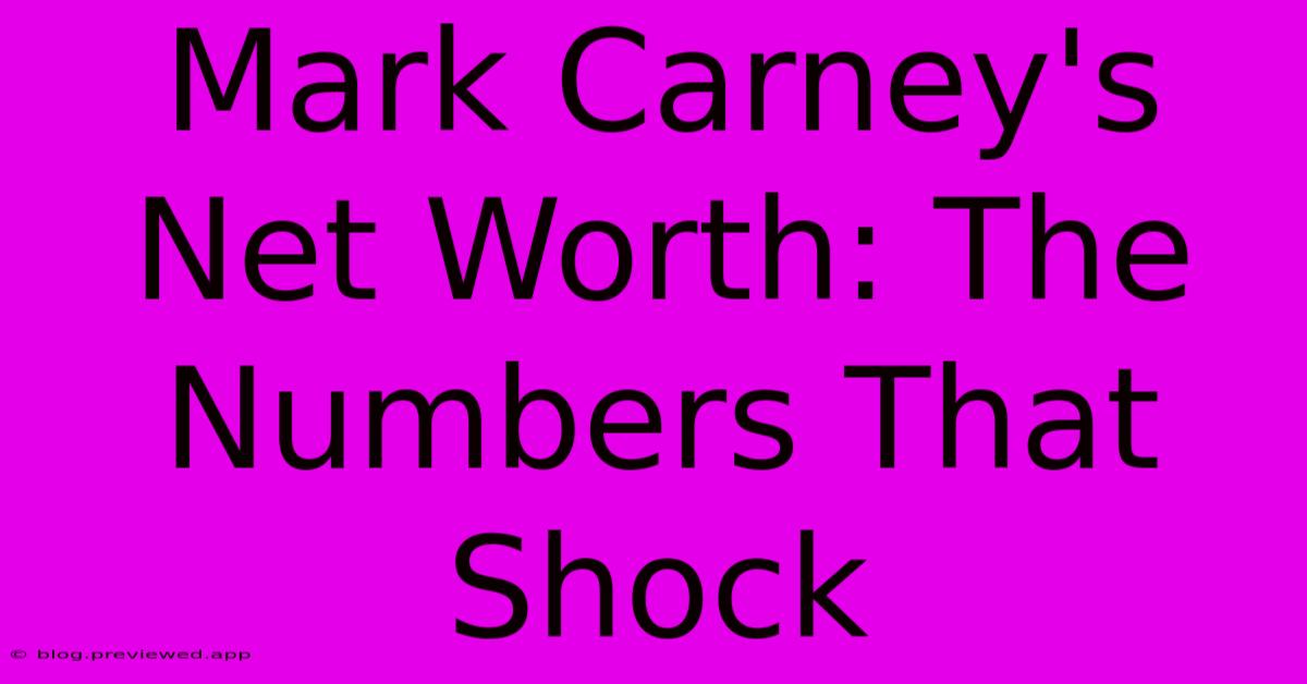 Mark Carney's Net Worth: The Numbers That Shock