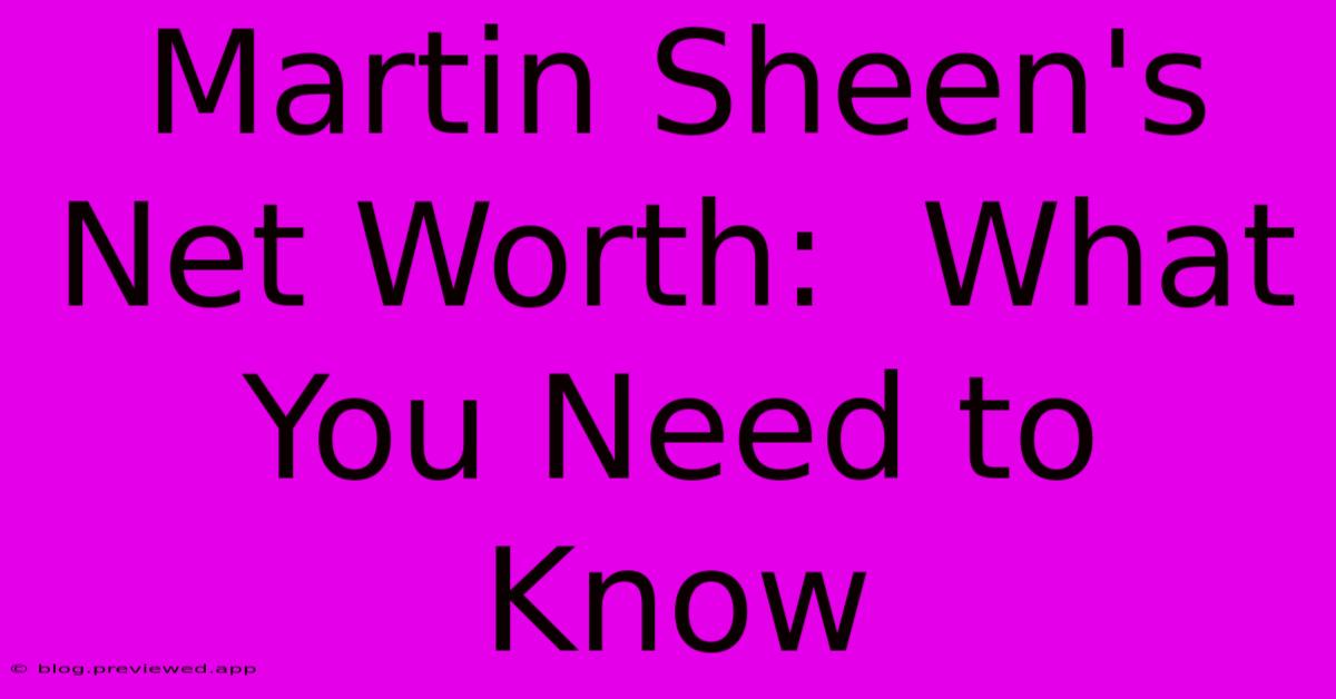 Martin Sheen's Net Worth:  What You Need To Know