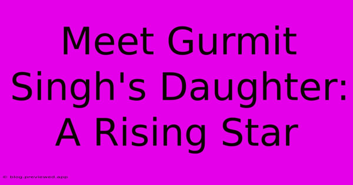 Meet Gurmit Singh's Daughter: A Rising Star