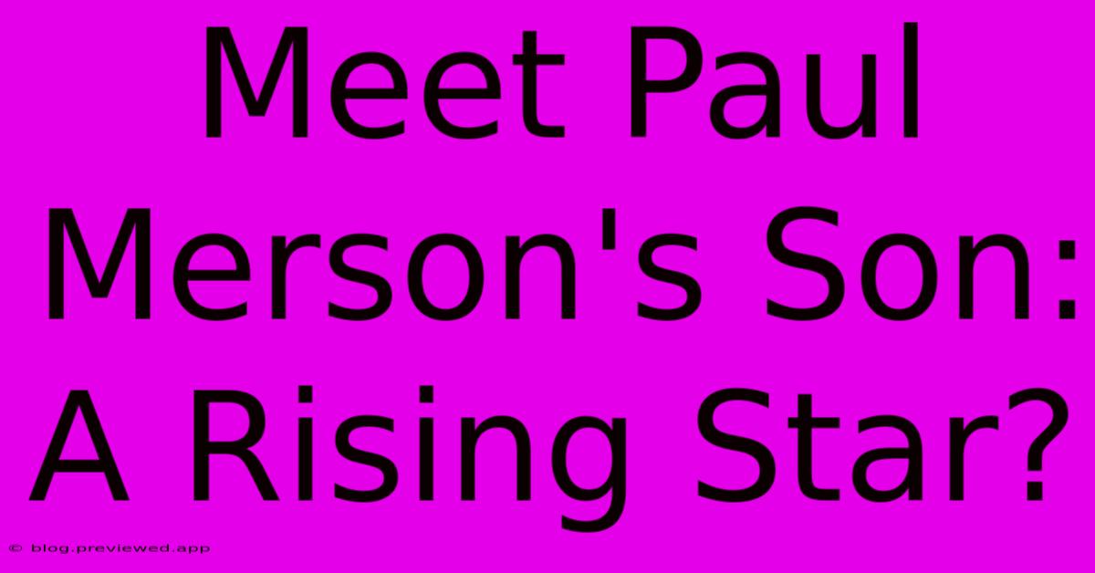 Meet Paul Merson's Son: A Rising Star?