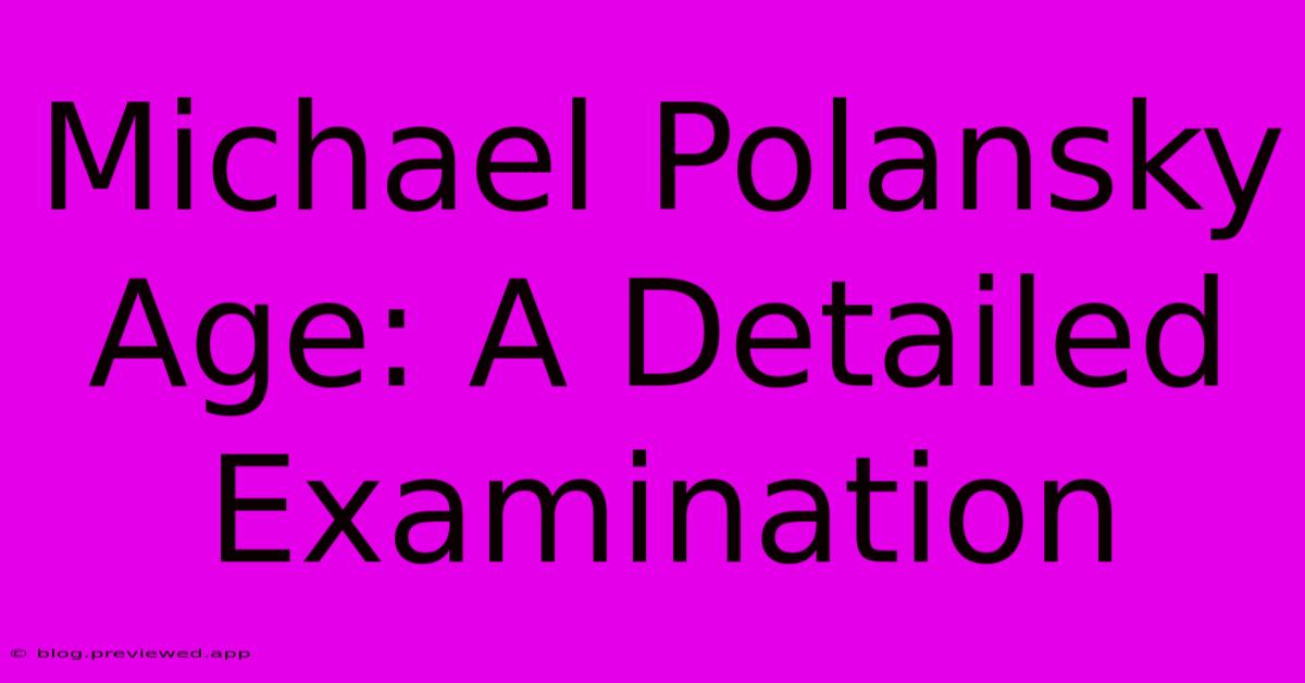 Michael Polansky Age: A Detailed Examination