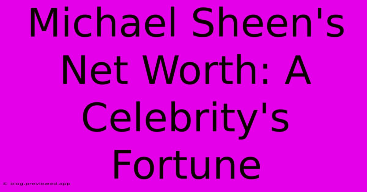 Michael Sheen's Net Worth: A Celebrity's Fortune