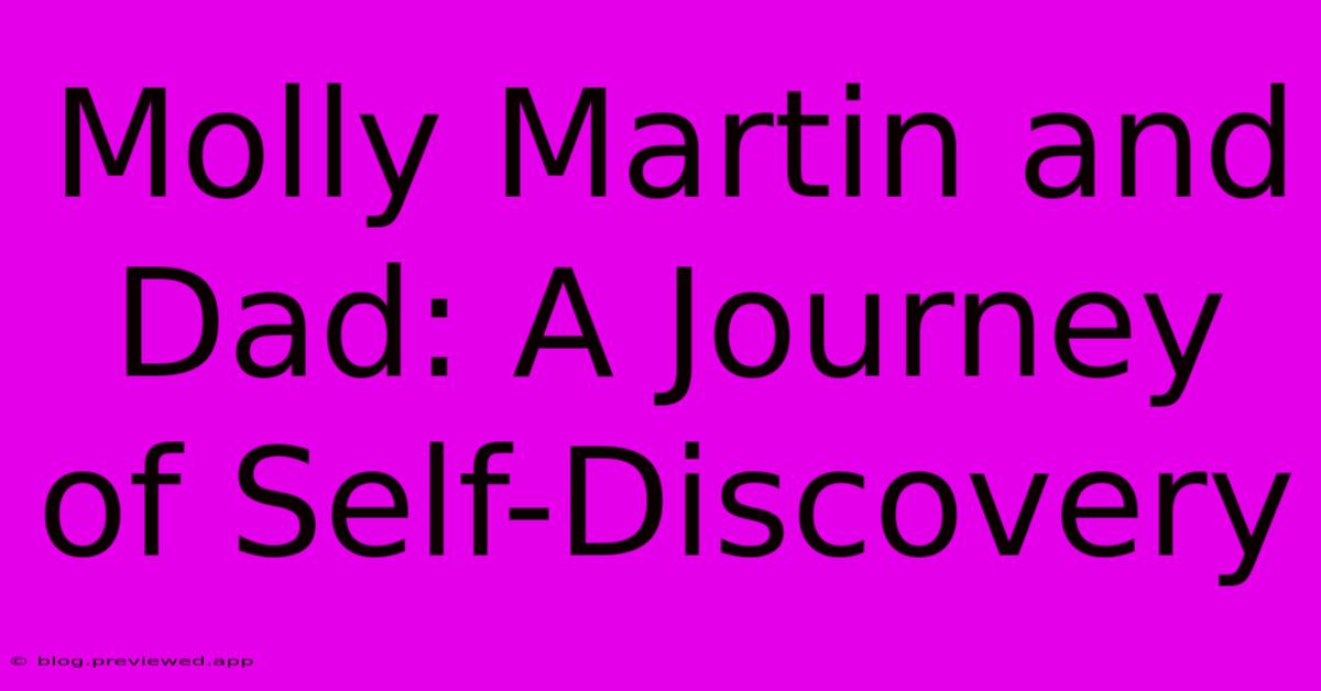 Molly Martin And Dad: A Journey Of Self-Discovery