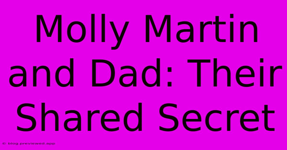 Molly Martin And Dad: Their Shared Secret