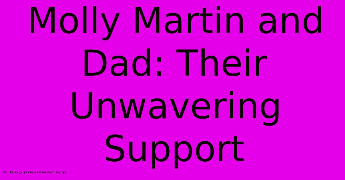 Molly Martin And Dad: Their Unwavering Support