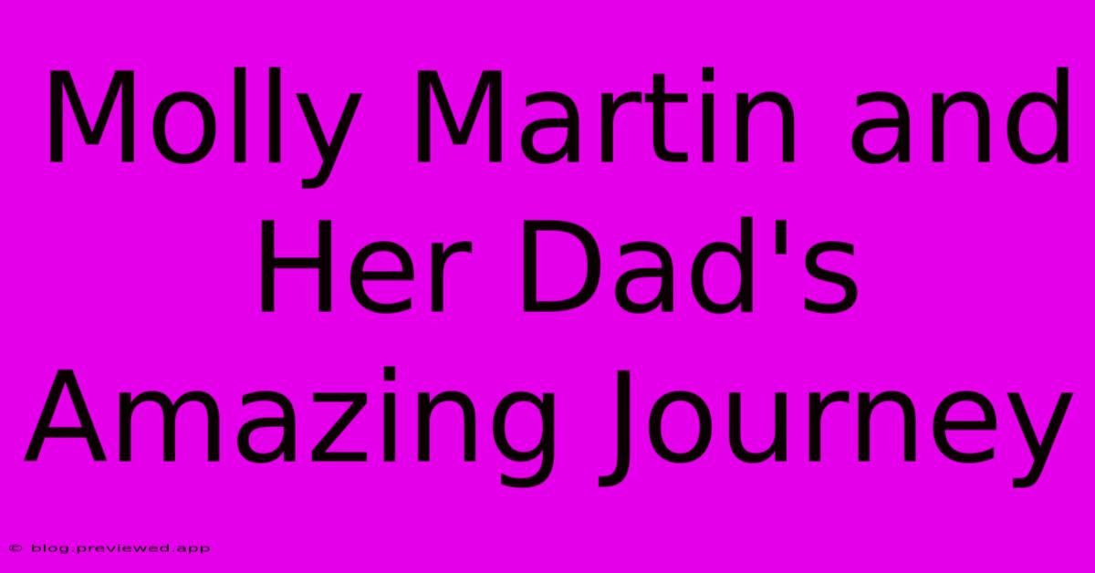 Molly Martin And Her Dad's Amazing Journey