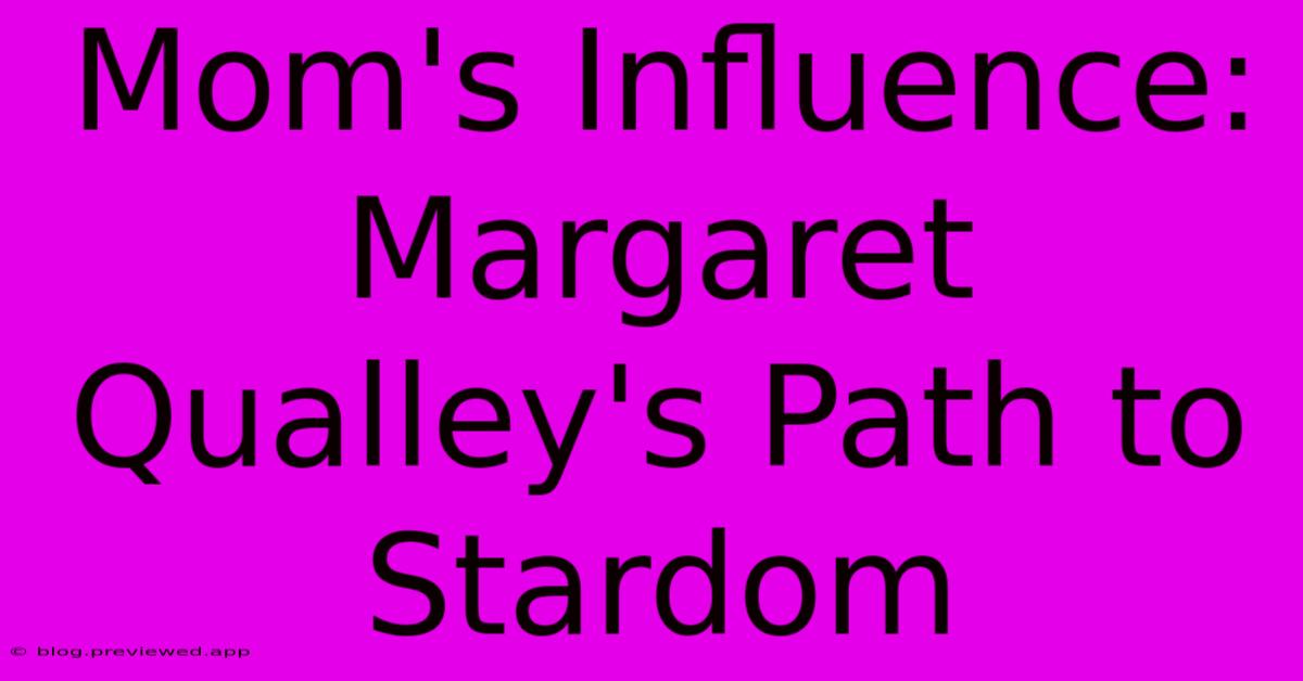 Mom's Influence: Margaret Qualley's Path To Stardom