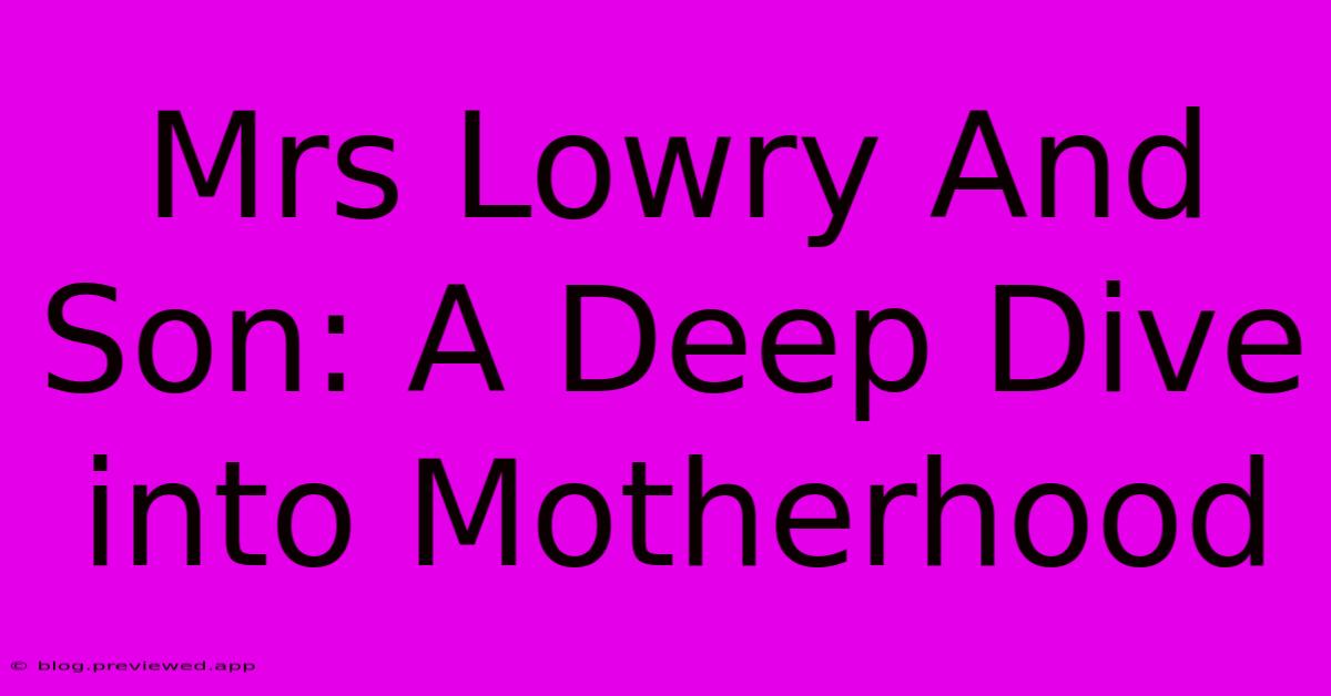 Mrs Lowry And Son: A Deep Dive Into Motherhood