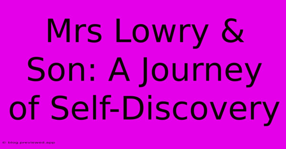 Mrs Lowry & Son: A Journey Of Self-Discovery