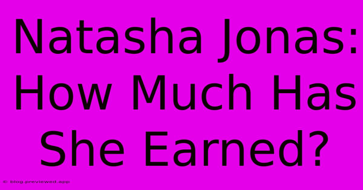 Natasha Jonas: How Much Has She Earned?