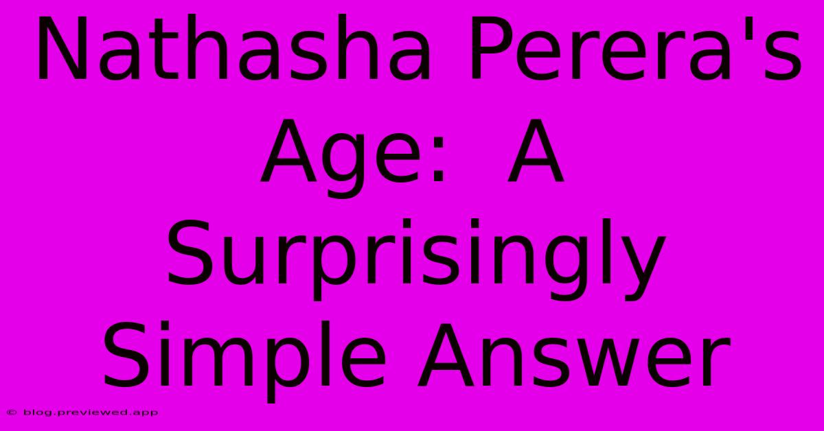 Nathasha Perera's Age:  A Surprisingly Simple Answer