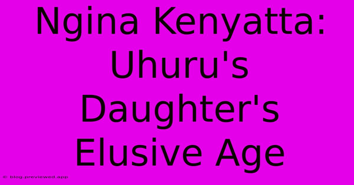 Ngina Kenyatta: Uhuru's Daughter's Elusive Age