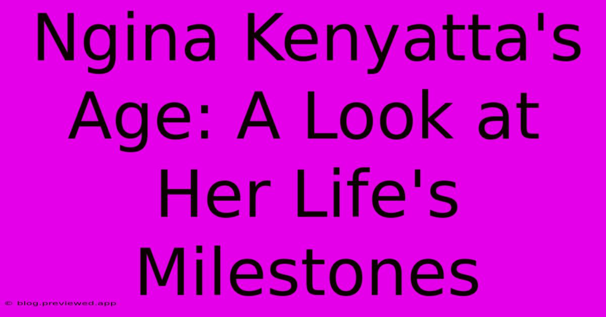 Ngina Kenyatta's Age: A Look At Her Life's Milestones